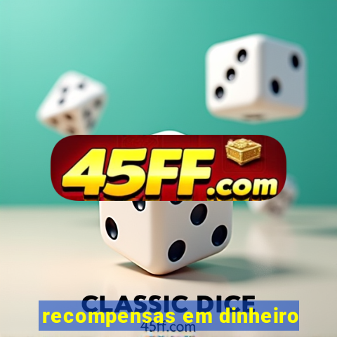 recompensas em dinheiro